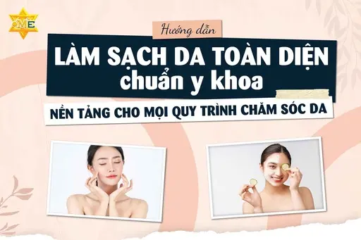 Hướng dẫn làm sạch da toàn diện chuẩn y khoa Nền tảng cho mọi quy trình chăm sóc da Hướng dẫn làm sạch da toàn diện chuẩn y khoa – Nền tảng cho mọi quy trình chăm sóc da