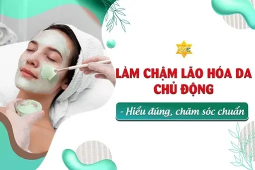 Làm chậm lão hóa da chủ động - Hiểu đúng, chăm sóc chuẩn