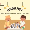 Nhập môn Cờ vua cho trẻ từ 5 – 15 tuổi
