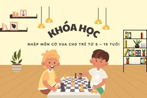Nhập môn Cờ vua cho trẻ từ 5 15 tuổi Nhập môn Cờ vua cho trẻ từ 5 – 15 tuổi